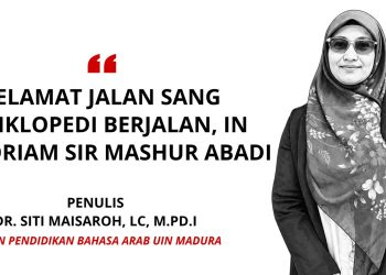 Selamat Jalan Sang Ensiklopedi Berjalan, In memoriam Sir Mashur Abadi